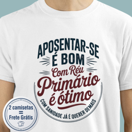 Camiseta - Aposentar-se é bom