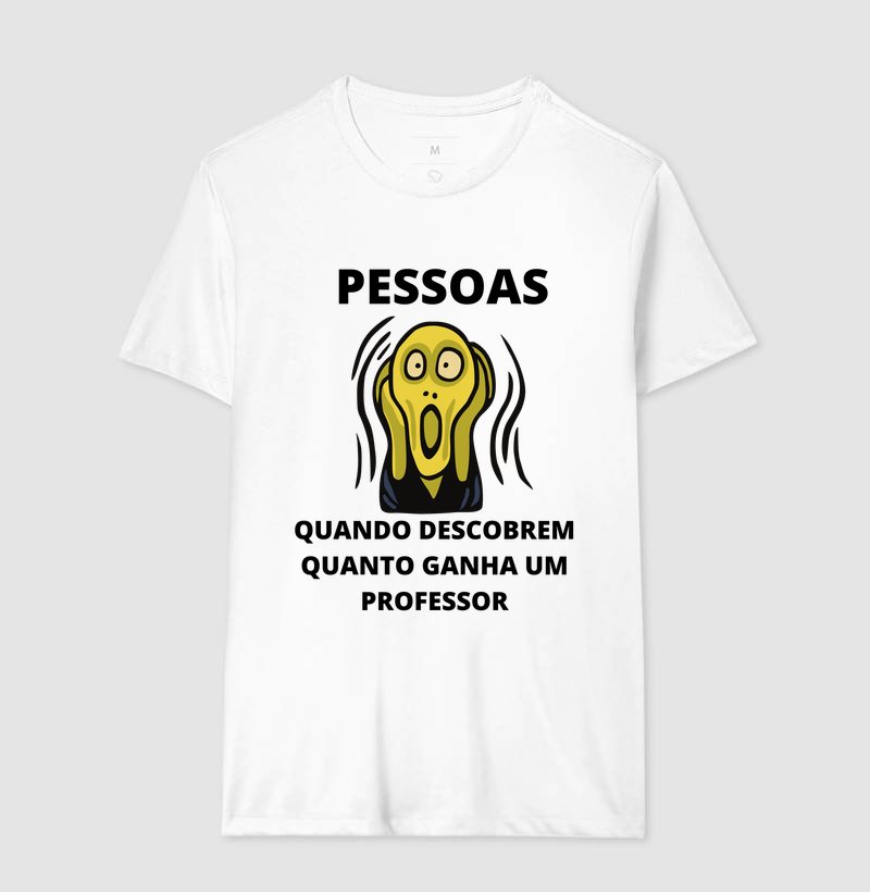 Camiseta - Pessoas Quando Descobrem Quanto Ganha um Professor - Imagem 5