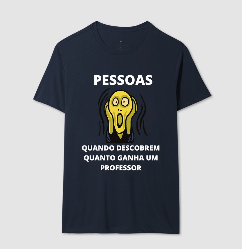 Camiseta - Pessoas Quando Descobrem Quanto Ganha um Professor - Imagem 8