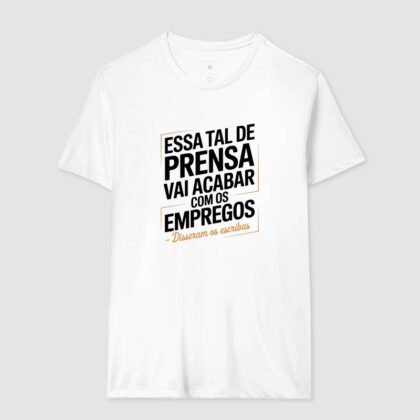 Camiseta - Essa tal de prensa
