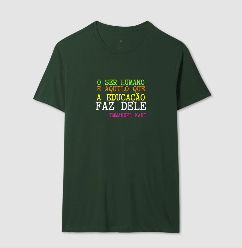 Camiseta - O ser humano é aquilo que a educação faz dele
