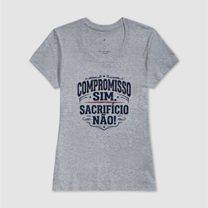 Camiseta - Compromisso sim! Sacrifício não