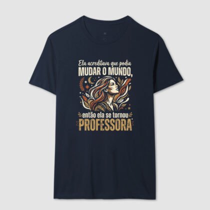 Camiseta - Ela acreditava que podia mudar o mundo