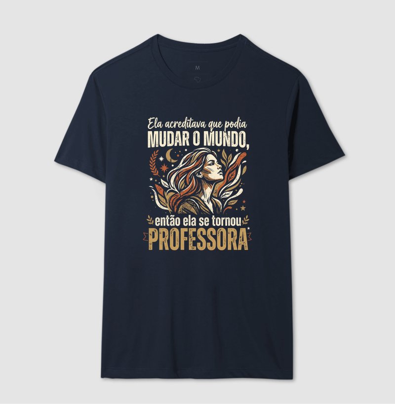 Camiseta - Ela acreditava que podia mudar o mundo