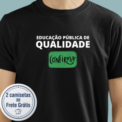Camiseta - Educação Pública de Qualidade Confirma