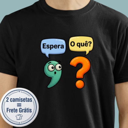 Camiseta - Espera, o que?