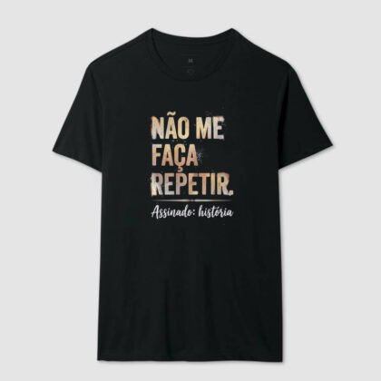 Camiseta - Não me faça repetir