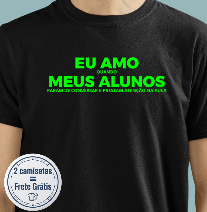 Camiseta - Eu amos quando meus alunos