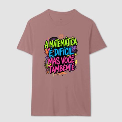 Camiseta - A matemática é difícil mas você também é