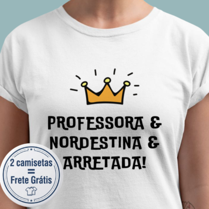 Camiseta - Professora Nordestina e Arretada