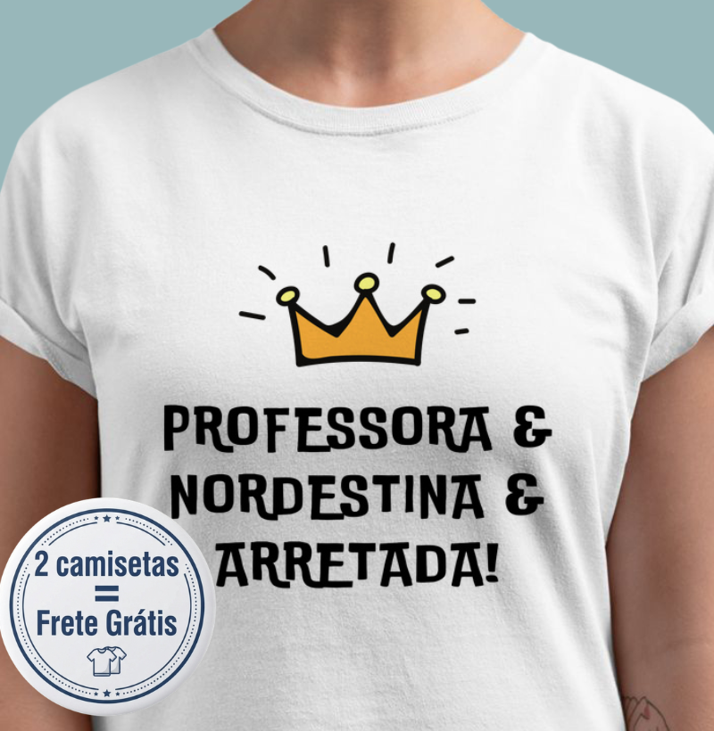 Camiseta - Professora Nordestina e Arretada