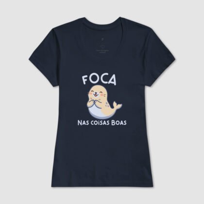 Camiseta - Foca nas coisas boas