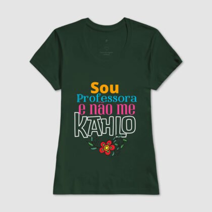 Camiseta - Sou professora e não me Kahlo