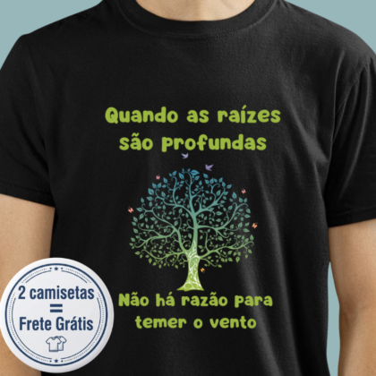 Camiseta - Quando as raízes são profundas