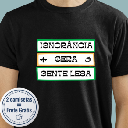 Camiseta - Ignorância Gera Gente Lesa