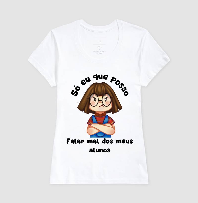 Camiseta - Só eu que Posso Falar Mal dos Meus Alunos