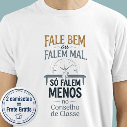 Camiseta - Falem menos no Conselho de Classe