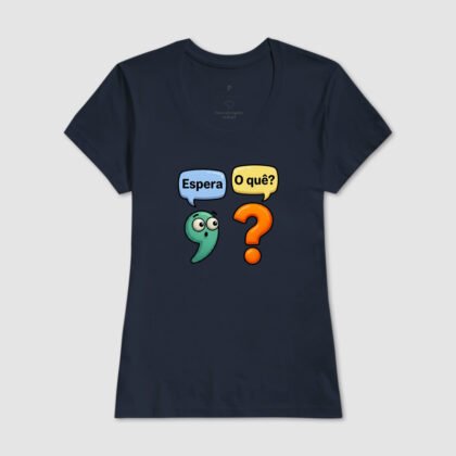 Camiseta - Espera, o que?