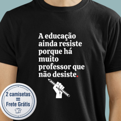 Camiseta - A educação ainda resiste