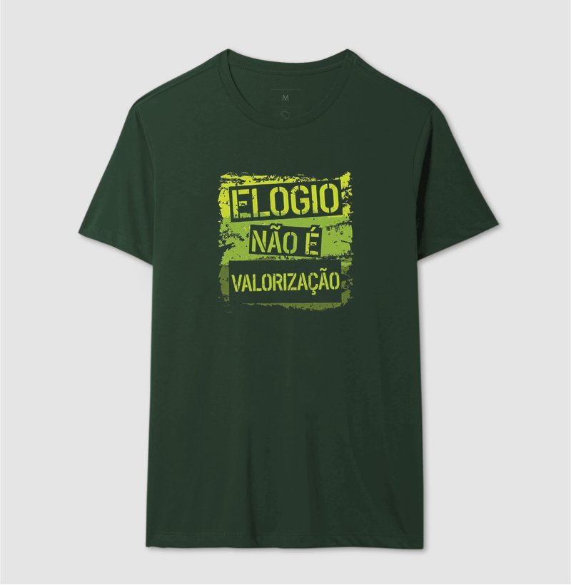 Camiseta - Elogio não é valorização