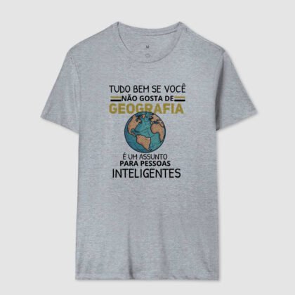 Camiseta - Tudo Bem Se você Não Gosta de Geografia