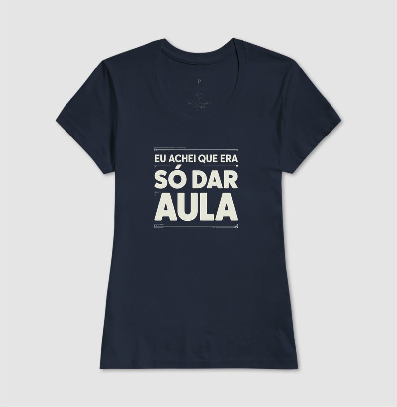 Camiseta - Achei que era só dar aula