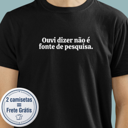 Camiseta - Ouvi dizer não é fonte de pesquisa