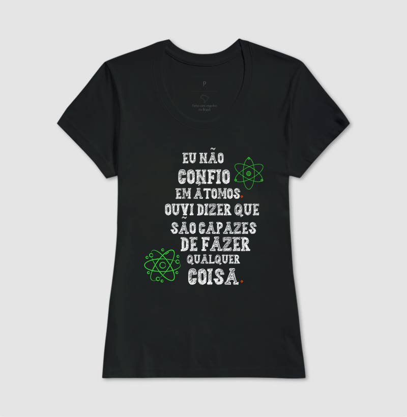Camiseta - Eu não confio em átomos
