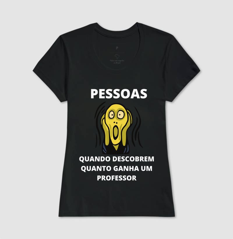 Camiseta - Pessoas Quando Descobrem Quanto Ganha um Professor - Imagem 4