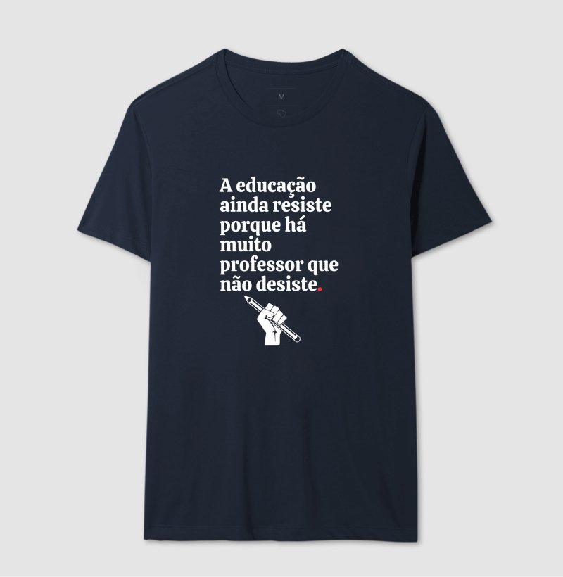 Camiseta - A educação ainda resiste