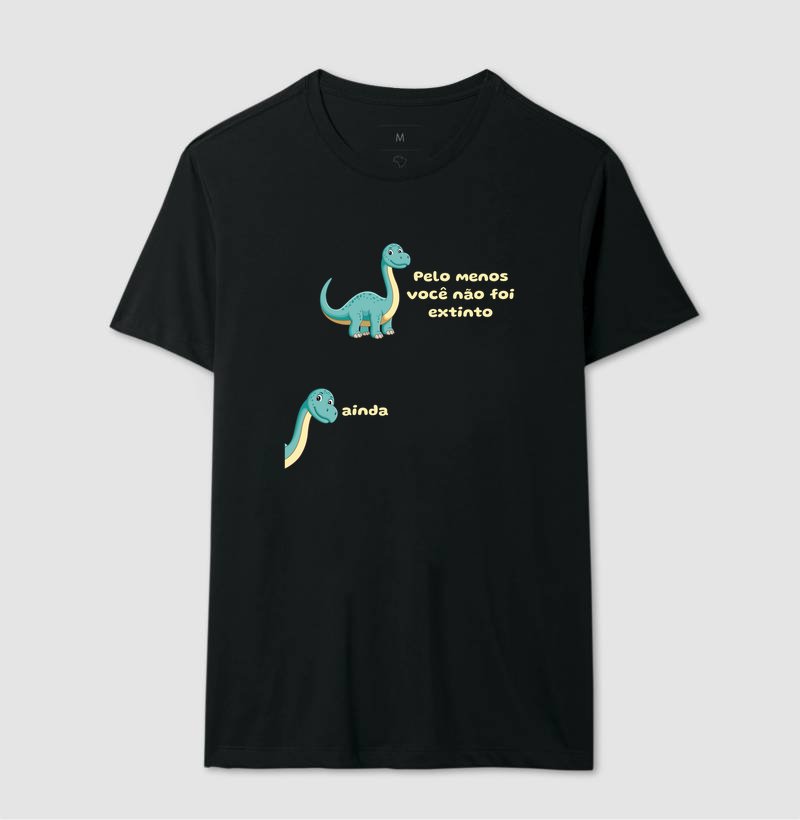 Camiseta - Pelo menos você não foi extinto
