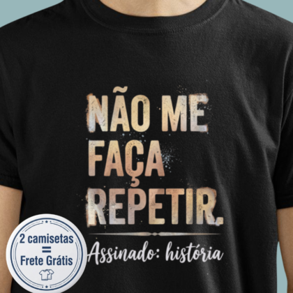 Camiseta - Não me faça repetir