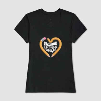 Camiseta - Ensinar é trabalho do coração