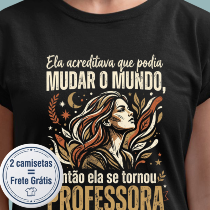 Camiseta - Ela acreditava que podia mudar o mundo