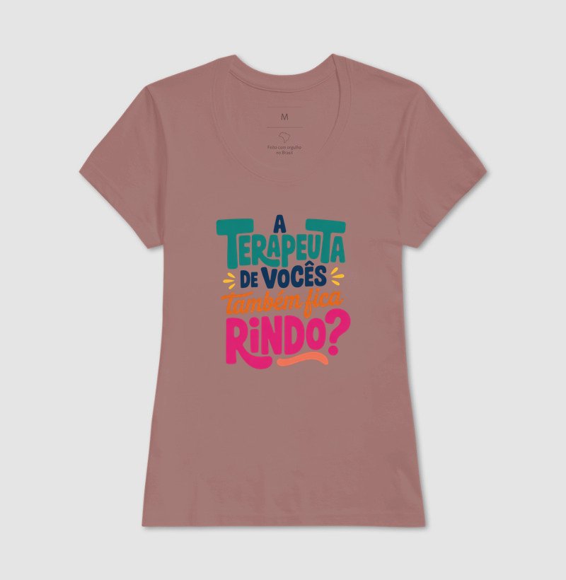 Camiseta - A terapeuta de vocês também fica rindo?