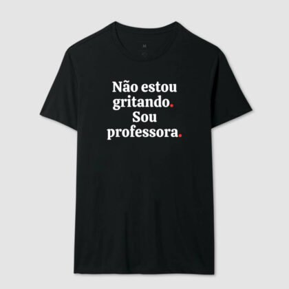 Camiseta - Não Estou Gritando - Professora
