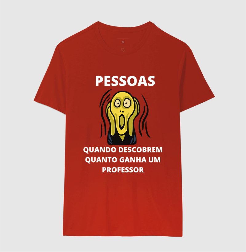 Camiseta - Pessoas Quando Descobrem Quanto Ganha um Professor - Imagem 6