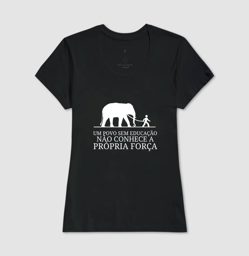 Camiseta - Um povo sem educação não conhece a própria força