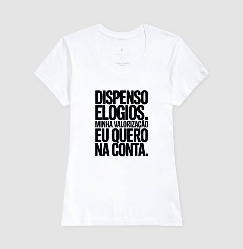 Camiseta - Dispenso elogios