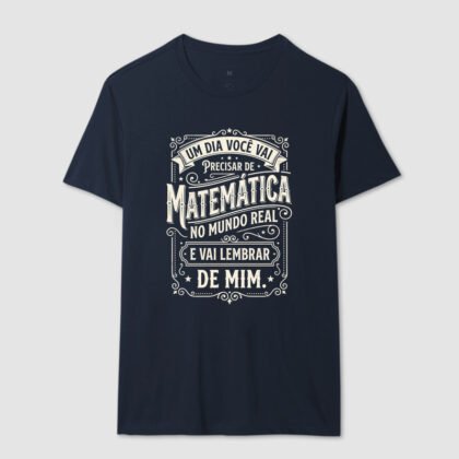 Camiseta - Um dia você vai precisar de matemática