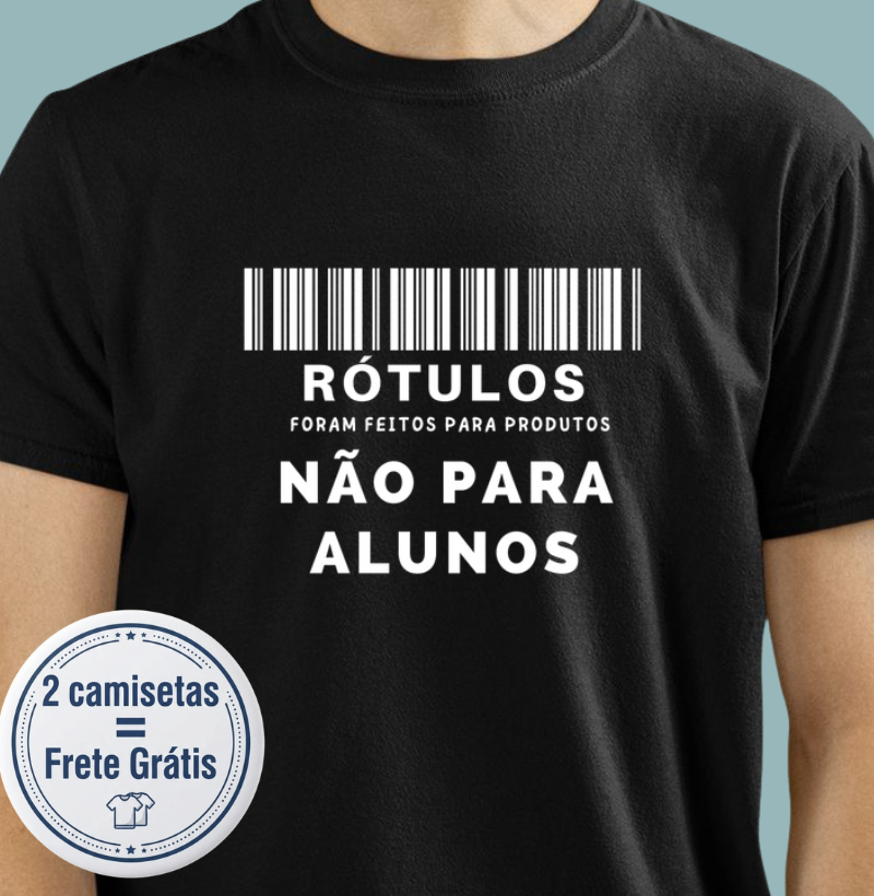 Camiseta - Rótulos não são para alunos