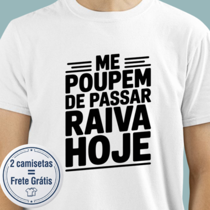 Camiseta - Me poupem de passar raiva hoje