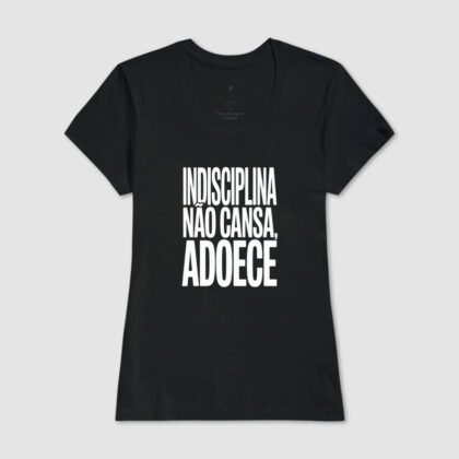 Camiseta - Indisciplina não cansa