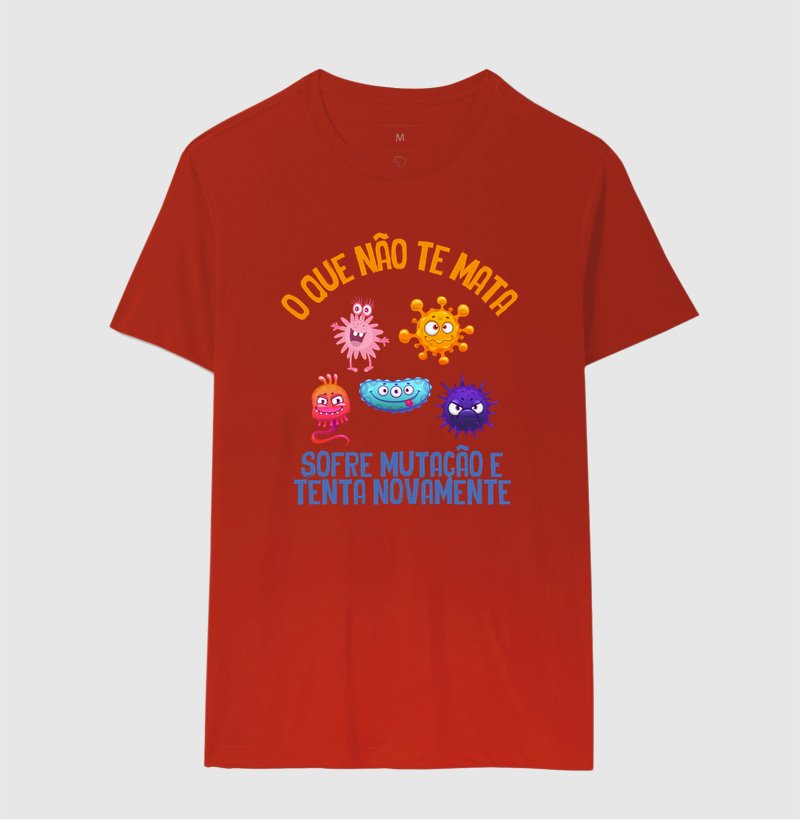 Camiseta - O que não te mata sofre mutação e tenta novamente