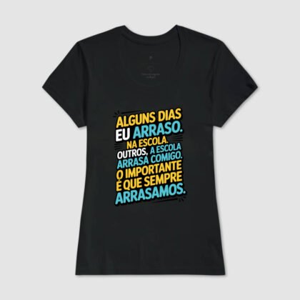 Camiseta - Alguns dias eu arraso na escola