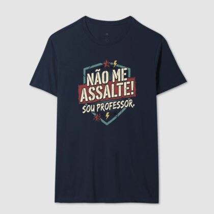 Camiseta - Não me Assalte! Sou professor.