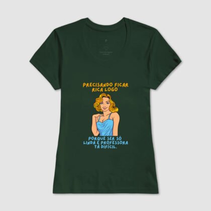 Camiseta - Precisando Ficar Rica Logo