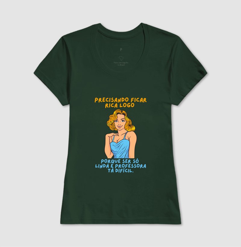 Camiseta - Precisando Ficar Rica Logo